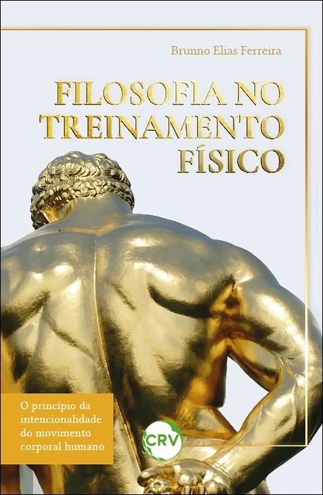FILOSOFIA NO TREINAMENTO FÍSICO: O princípio da intencionalidade do movimento corporal humano